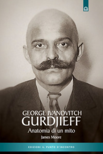 Gurdjieff. Anatomia di un mito - James Moore - Libro - Mondadori Store