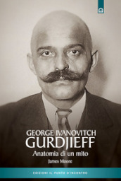Gurdjieff. Anatomia di un mito