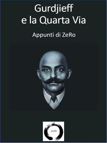 Gurdjieff e la Quarta via - Appunti di ZeRo - ZeRo (ZR)