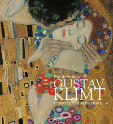 Gustav Klimt. L'oro della seduzione. Ediz. illustrata - Eva Di Stefano