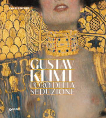 Gustav Klimt. L'oro della seduzione - Eva Di Stefano