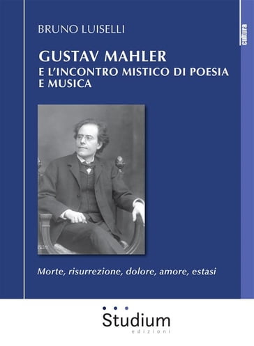 Gustav Mahler e l'incontro mistico di poesia e musica - Bruno Luiselli