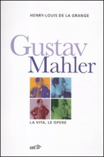 Gustav Malher. La vita, le opere - Henry-Louis De La Grange