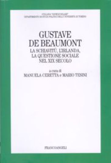 Gustave De Beaumont. La schiavitù, l'Irlanda, la questione sociale nel XIX secolo