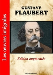 Gustave Flaubert - Les oeuvres complètes (Edition augmentée)