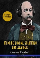 Gustave Flaubert: Madame Bovary,Salammbo and Herodias