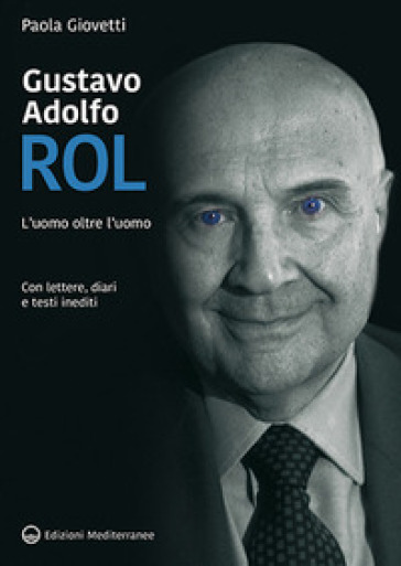 Gustavo Adolfo Rol. L'uomo oltre l'uomo - Paola Giovetti