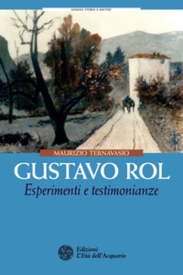 Gustavo Rol. Esperimenti e testimonianze - Maurizio Ternavasio