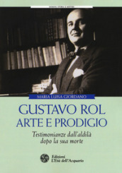 Gustavo Rol: arte e prodigio. Testimonianze dal aldilà dopo la sua morte