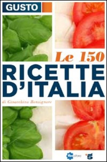 Gusto. Le 150 ricette d'Italia - Gioacchino Bonsignore