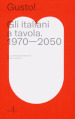 Gusto! Gli italiani a tavola. 1970-2050