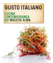 Gusto italiano. Cucina contemporanea dei maestri ALMA