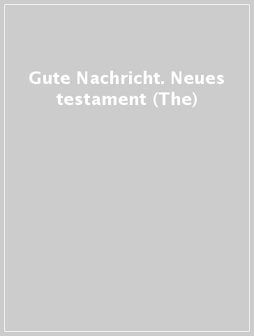 Gute Nachricht. Neues testament (The)