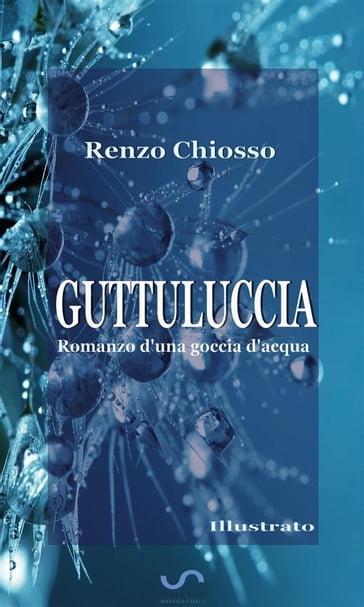 Guttuluccia: Romanzo d'una goccia d'acqua (Illustrato) - Renzo Chiosso
