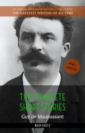 Guy de Maupassant: The Complete Short Stories