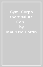 Gym. Corpo sport salute. Con Scienze motorie e sportive. Per la Scuola media. Con e-book. Con espansione online