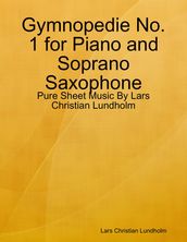 Gymnopedie No. 1 for Piano and Soprano Saxophone - Pure Sheet Music By Lars Christian Lundholm