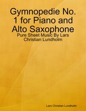 Gymnopedie No. 1 for Piano and Alto Saxophone - Pure Sheet Music By Lars Christian Lundholm