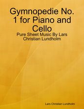 Gymnopedie No. 1 for Piano and Cello - Pure Sheet Music By Lars Christian Lundholm