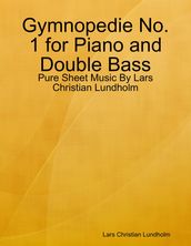 Gymnopedie No. 1 for Piano and Double Bass - Pure Sheet Music By Lars Christian Lundholm