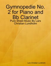 Gymnopedie No. 2 for Piano and Bb Clarinet - Pure Sheet Music By Lars Christian Lundholm
