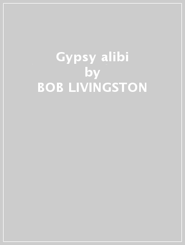 Gypsy alibi - BOB LIVINGSTON