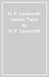 H. P. Lovecraft: Gothic Tales