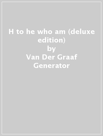 H to he who am (deluxe edition) - Van Der Graaf Generator