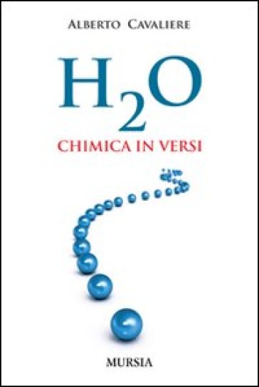 H2O. Chimica in versi - Alberto Cavaliere