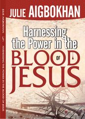 HARNESSING THE POWER IN THE BLOOD OF JESUS