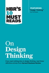 HBR s 10 Must Reads on Design Thinking (with featured article 