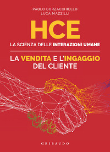 HCE. La scienza delle interazioni umane. La vendita e l'ingaggio del cliente - Paolo Borzacchiello - Luca Mazzilli