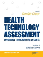 HEALTH TECHNOLOGY ASSESSMENT. Governance tecnologica per la sanità. Prefazione di Ranieri Guerra