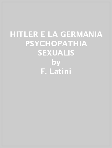 HITLER E LA GERMANIA PSYCHOPATHIA SEXUALIS - F. Latini