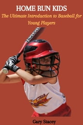 HOME RUN KIDS: The Ultimate Introduction to Baseball for Young Players