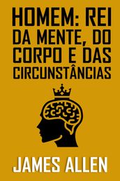 HOMEM: REI DA MENTE, DO CORPO E DAS CIRCUNSTÂNCIAS