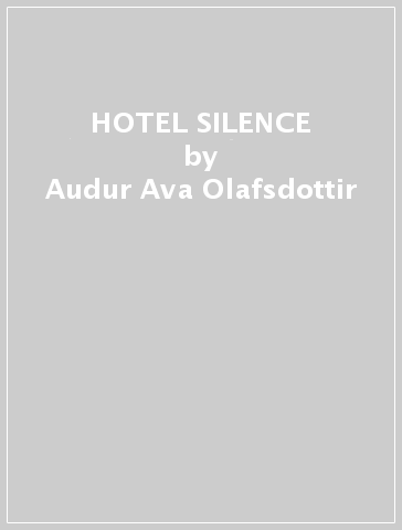 HOTEL SILENCE - Audur-Ava Olafsdottir