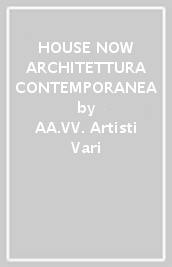 HOUSE NOW ARCHITETTURA CONTEMPORANEA