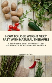 HOW TO LOSE WEIGHT VERY FAST WITH NATURAL THERAPIES