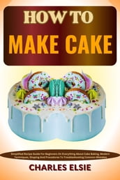 HOW TO MAKE CAKE