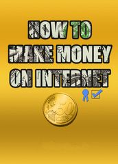 HOW TO MAKE MONEY ON INTERNET