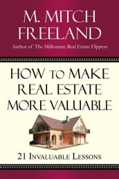 HOW TO MAKE REAL ESTATE MORE VALUABLE