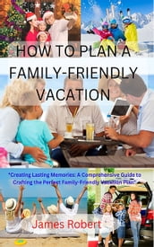 HOW TO PLAN A FAMILY-FRIENDLY VACATION