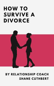 HOW TO SURVIVE A DIVORCE