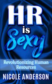 HR IS SEXY! Revolutionizing Human Resources