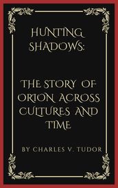 HUNTING SHADOWS: THE STORY OF ORION ACROSS CULTURES AND TIME