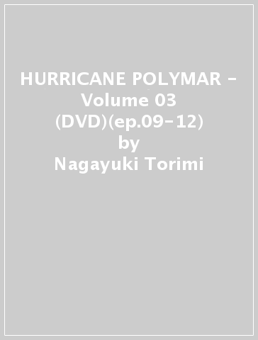 HURRICANE POLYMAR - Volume 03 (DVD)(ep.09-12) - Nagayuki Torimi