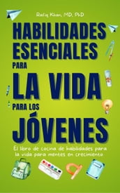 Habilidades Esenciales Para La Vida Para Los Jovenes: El Libro De Cocina De Habilidades Para La Vida Para Mentes En Crecimiento