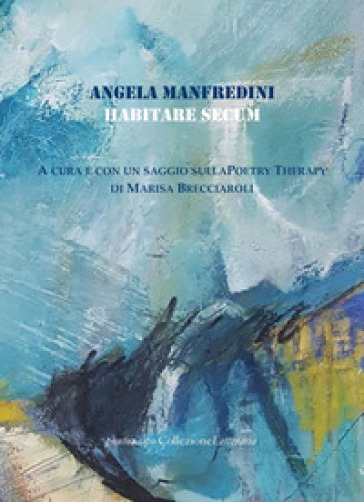 Habitare secum. Poetry therapy - Angela Manfredini