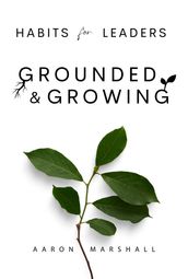 Habits for Leaders, Grounded and Growing